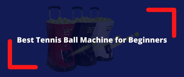 best tennis ball machine for beginners