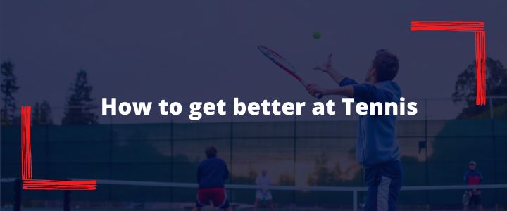 How to get batter at tennis