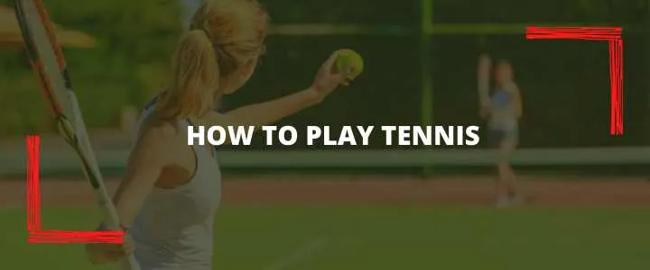 HOW TO PLAY TENNIS