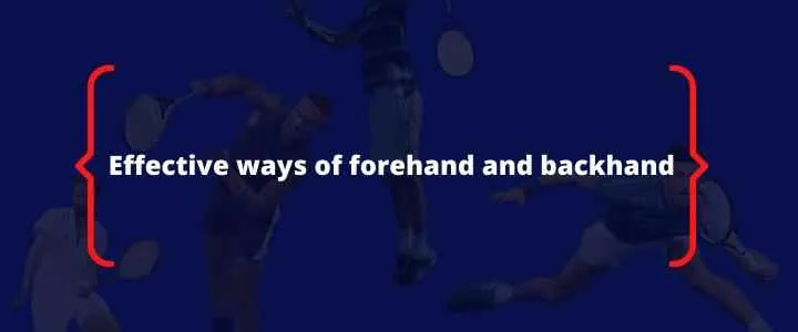 Effective ways of forehand and backhand